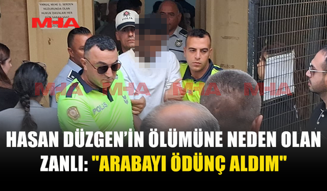 HASAN DÜZGEN’İN ÖLÜMÜNE NEDEN OLAN ZANLI CEZAEVİNE GÖNDERİLDİ