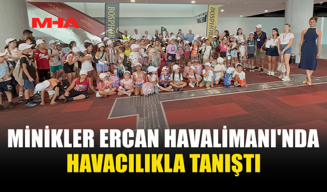 MİNİK MİSAFİRLERDEN ERCAN HAVALİMANI'NA KEŞİF TURU