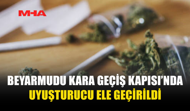 BEYARMUDU KARA GEÇİŞ KAPISI’NDA  3 GR. HİNTKENEVİRİ ELE GEÇİRİLDİ