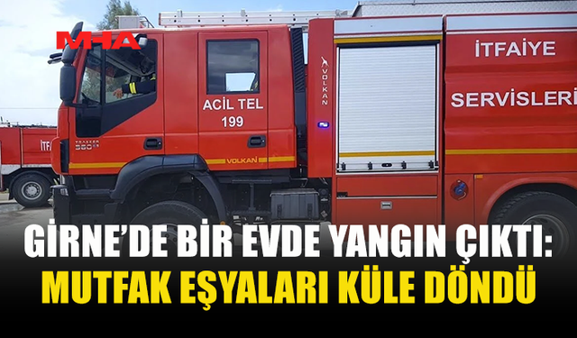GİRNE'DE BİR EVDE YANGIN MEYDANA GELDİ