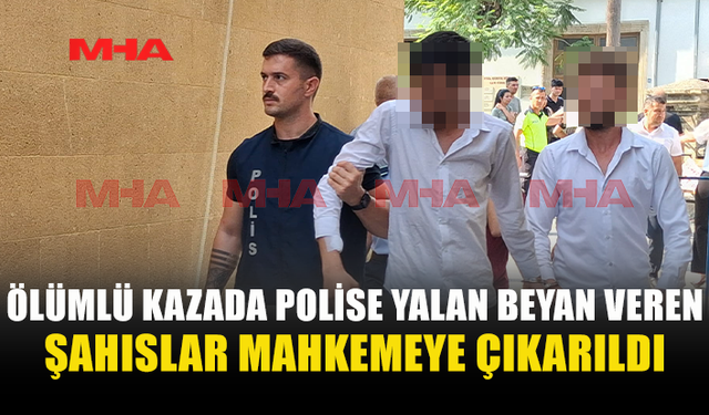 ÖLÜMLÜ KAZADA YALAN BEYAN VEREN 3 ZANLI TEMİNATA BAĞLANDI