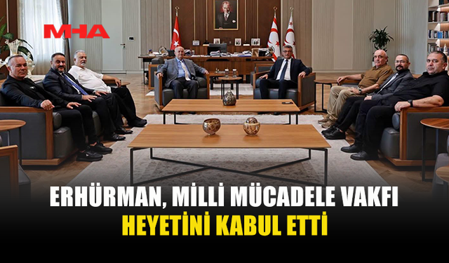 CUMHURBAŞKANI ERHÜRMAN, MİLLİ MÜCADELE VAKFI BAŞKANI VE YÖNETİM KURULU ÜYELERİNİ KABUL ETTİ