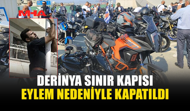 DERİNYA SINIR KAPISI EYLEM NEDENİYLE GEÇİCİ OLARAK KAPATILDI