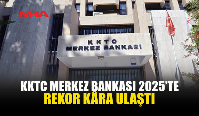 KKTC MERKEZ BANKASI 2025 YILI FAALİYET RAPORU’NU YAYIMLADI...