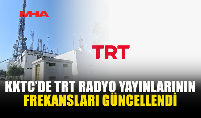 TRT RADYOLARINDA KKTC İÇİN FREKANS DEĞİŞİKLİĞİ YAPILDI