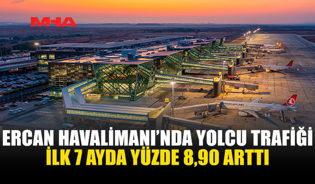 ERCAN HAVALİMANI’NDA İLK 7 AYDA TRAFİK ARTIŞI YAŞANDI