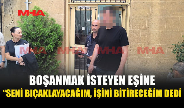 BOŞANMAK İSTEMEYEN EŞİNİ TEHDİT ETTİ
