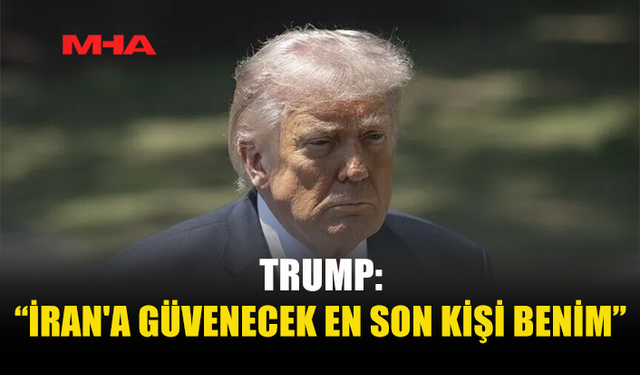 TRUMP’TAN İRAN AÇIKLAMASI: “BANA SÜREKLİ YALAN SÖYLEDİLER”
