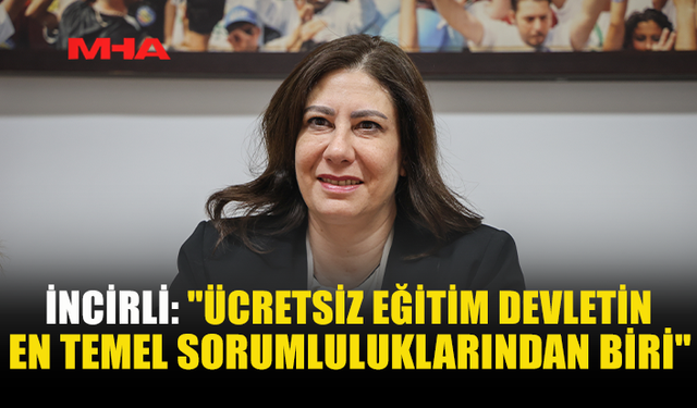 İNCİRLİ: KAMUSAL EĞİTİMİ GÜÇLENDİRMEK ÖNCELİKLİ HEDEFİMİZ