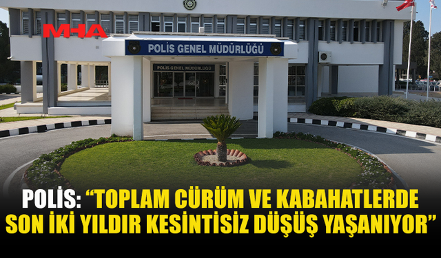 POLİS: SON İKİ YILDA TOPLAM CÜRÜM VE KABAHATLERDE DÜŞÜŞ VAR
