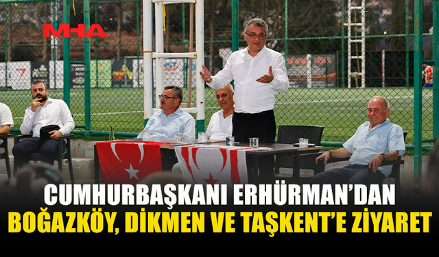 ERHÜRMAN BOĞAZKÖY, DİKMEN VE TAŞKENT’İ ZİYARET ETTİ