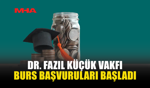 DR. FAZIL KÜÇÜK VAKFI BURS BAŞVURULARI İÇİN SON TARİH 31 AĞUSTOS…