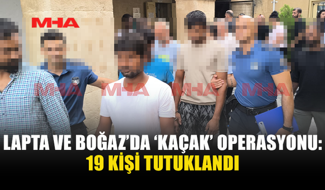 POLİS OPERASYONUNDA 19 KAÇAK YAKALANDI