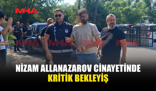 CİNAYETİ İTİRAF ETTİ, ŞİMDİ CEZAİ EHLİYET RAPORU BEKLENİYOR