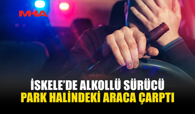 PARK HALİNDEKİ ARACA ÇARPTI‚105 MİLİGRAM ALKOLLÜ ÇIKTI