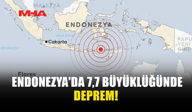 ENDONEZYA'DA 7,7 BÜYÜKLÜĞÜNDE DEPREM MEYDANA GELDİ