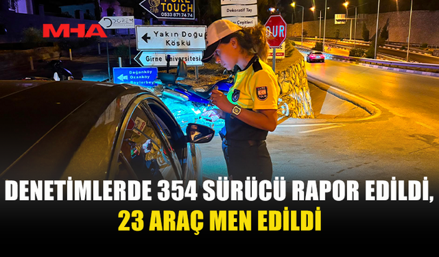 2 BİN 641 ARAÇ DENETLENDİ: 354 SÜRÜCÜ SUÇ İŞLEDİ