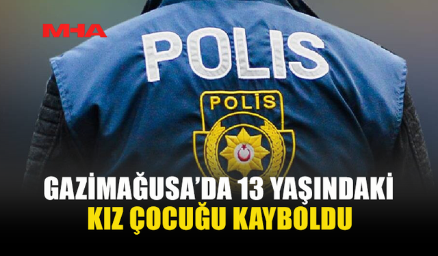 GAZİMAĞUSA’DA 13 YAŞINDAKİ ÇOCUK ARANIYOR