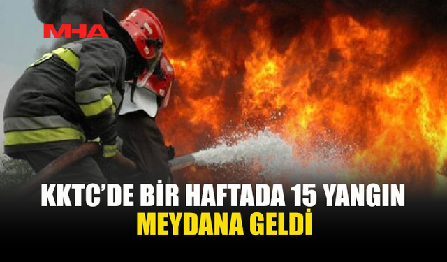 BİR HAFTADA 15 YANGIN, 83 MİLYON TL’Yİ AŞAN ZARAR