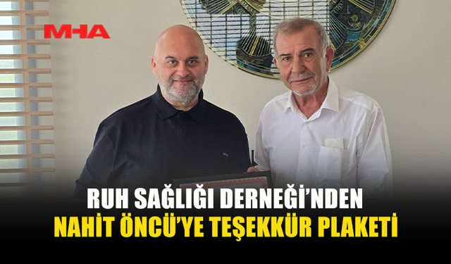 NAHİT ÖNCÜ’YE RUH SAĞLIĞI DERNEĞİ’NDEN ANLAMLI TEŞEKKÜR