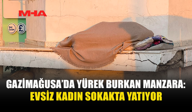 EVİ YOK, SOKAKTA YAŞIYOR: GAZİMAĞUSA’DA YÜREK BURKAN GÖRÜNTÜ