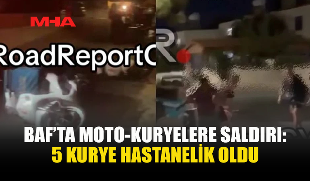 BAF’TA 10’DAN FAZLA KİŞİ MOTO-KURYELERE SALDIRDI