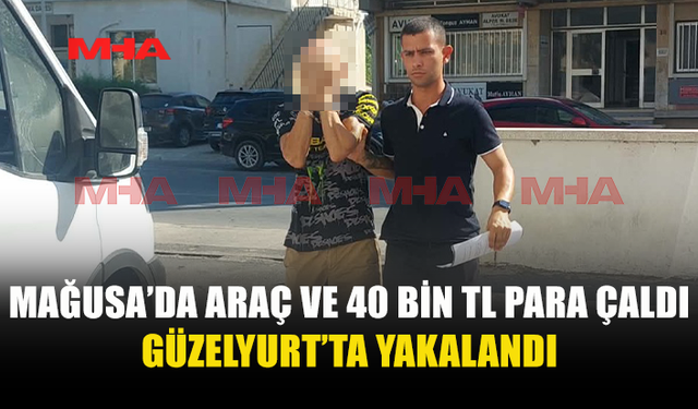 MAĞUSA’DA PARK HALİNDEKİ ARACI ÇALDI, GÜZELYURT’TA YAKALANDI