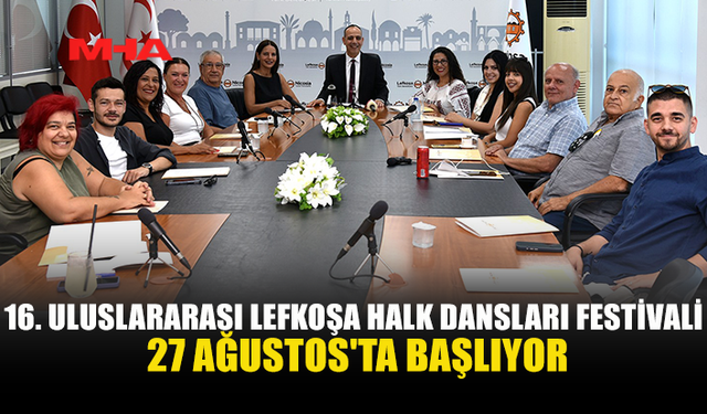 LEFKOŞA’DA HALK DANSLARI FESTİVALİ HEYECANI BAŞLIYOR