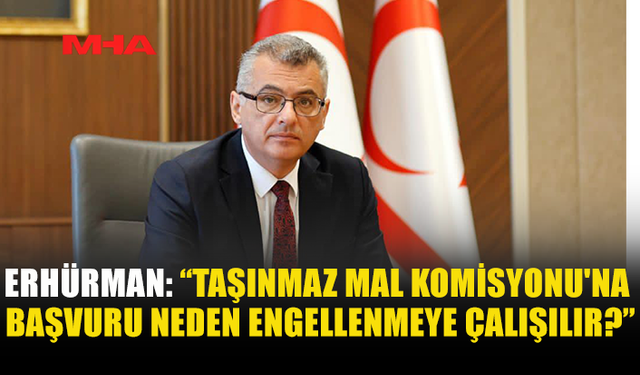 ERHÜRMAN: TAŞINMAZ MAL KOMİSYONU’NU GÜÇLENDİRECEĞİZ