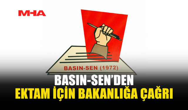 BASIN-SEN: EKTAM EMEKÇİLERİNİN HAKLARI KORUNMALI