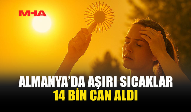 AŞIRI SICAKLAR ALMANYA’DA 14 BİN KİŞİNİN HAYATINA MAL OLDU
