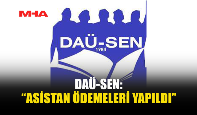 DAÜ-SEN DUYURDU: ASİSTANLARIN ÖDEMELERİ GERÇEKLEŞTİRİLDİ