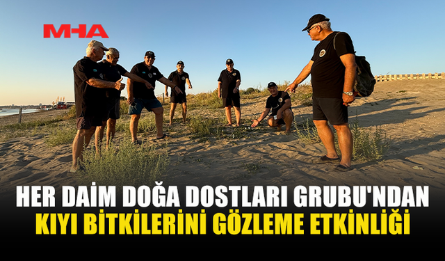 HER DAİM DOĞA DOSTLARI SAHİLLERDE KIYI TAHRİBATINI GÖZLEMLEDİ