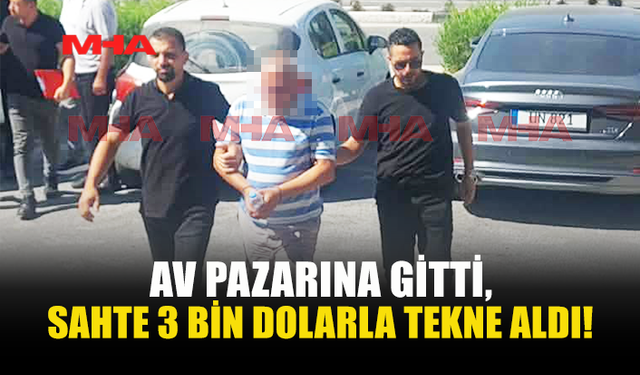 SAHTE 3 BİN DOLARLA TEKNE SATIN ALDI, SINIRDA YAKALANDI