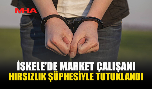 MARKET ÇALIŞANI, ÜRÜNLERİ ÖDEMEDEN ALDIĞI İDDİASIYLA TUTUKLANDI