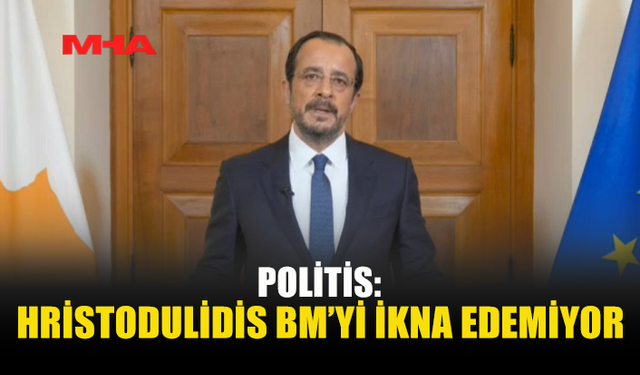 POLİTİS: HRİSTODULİDİS GÜVEN YARATICI ÖNLEMLERDE İSTEKSİZ