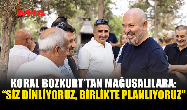 KORAL BOZKURT: “MAĞUSA’NIN GELECEĞİNİ MAĞUSALILARLA BİRLİKTE PLANLAYACAĞIZ”