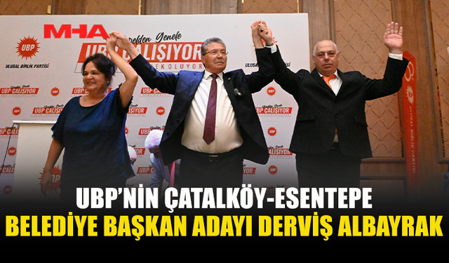 UBP, ÇATALKÖY-ESENTEPE BELEDİYE BAŞKAN ADAYINI BELİRLEDİ