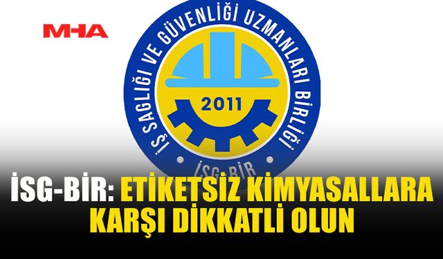 İSG-BİR’DEN ZEHİRLENME VE PATLAMA RİSKİNE KARŞI UYARI