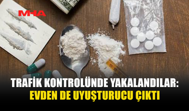 POLİS KONTROLÜNDE BAŞLAYAN SORUŞTURMA EV ARAMASINA UZANDI