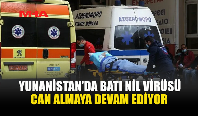YUNANİSTAN’DA BATI NİL VİRÜSÜNDEN CAN KAYBI 19’A YÜKSELDİ
