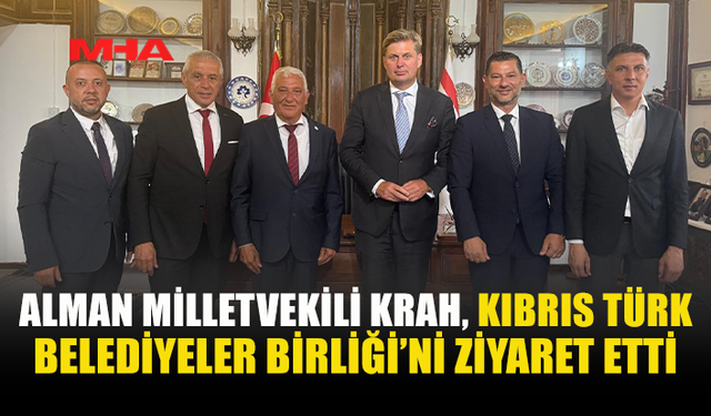 ALMAN MİLLETVEKİLİ KRAH’TAN KIBRIS TÜRK BELEDİYELER BİRLİĞİ’NE ZİYARET