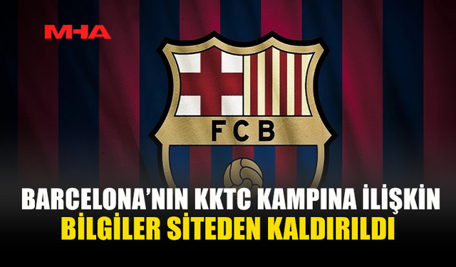 BARCELONA’NIN KUZEY KIBRIS KAMPI SAYFASI ARTIK YOK