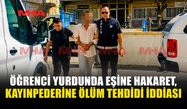 EŞİNE HAKARET ETTİ, KAYINPEDERİNİ ÖLÜMLE TEHDİT ETTİ