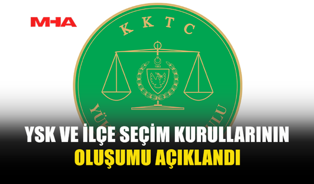 YÜKSEK SEÇİM KURULU’NUN OLUŞUMU BELLİ OLDU