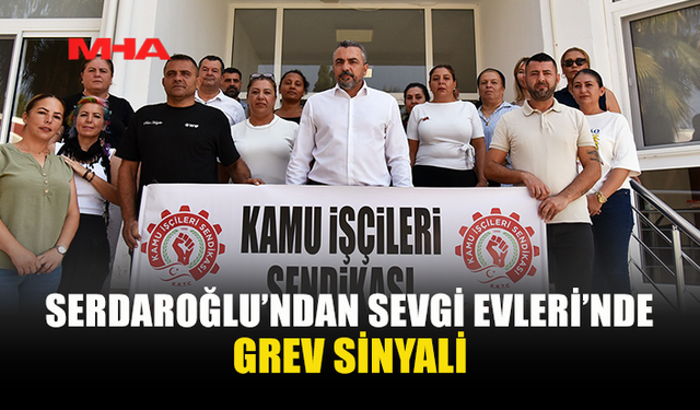 KAMU-İŞ’TEN SEVGİ EVLERİ’NDE GREV UYARISI