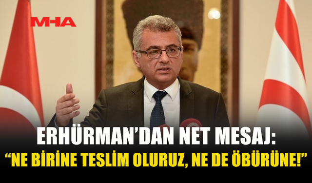 ERHÜRMAN: KIBRISLI TÜRKLERİN DÜNYAYLA BULUŞMASI ENGELLENEMEZ