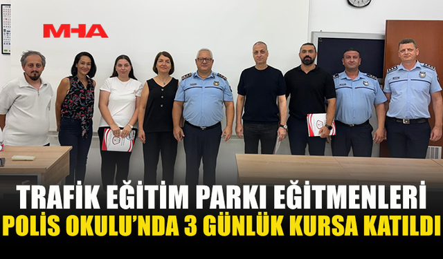 TRAFİK EĞİTİM PARKI EĞİTMENLERİ BİLGİLERİNİ YENİLEDİ