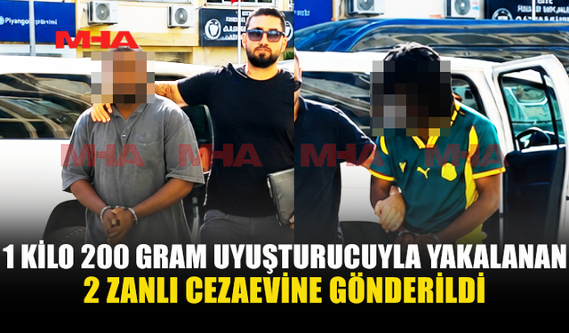 1 KG 200 GR HİNTKENEVİRİ İLE YAKALANAN ZANLILAR HAPSİ BOYLADI