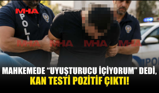 “ALKOL İÇMEM, UYUŞTURUCU İÇERİM” DEMİŞTİ: TESTİ POZİTİF ÇIKTI